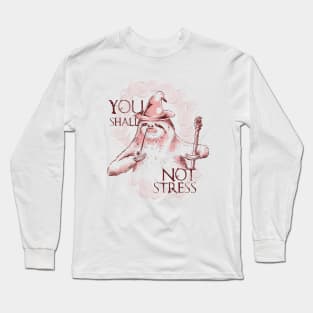 You Shall Not Stress Long Sleeve T-Shirt